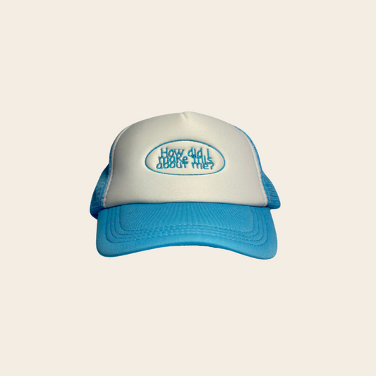 How did I make this about me | trucker cap