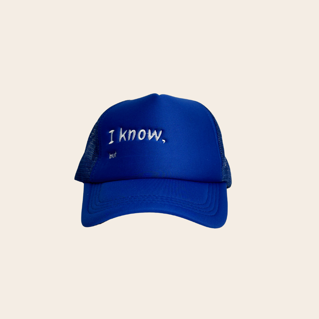 I know, but | trucker cap